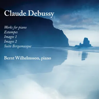 Debussy: Works for Piano by Bernt Wilhelmsson