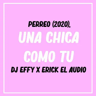 Una Chica Como Tu (Perro 2020) by dj effy