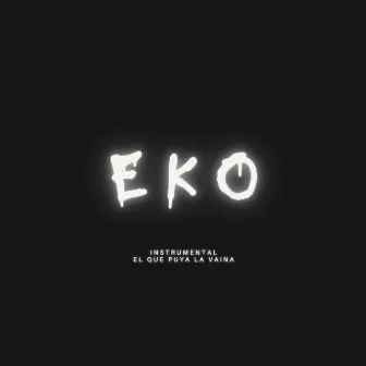 E K O by Elquepuyalavaina prod