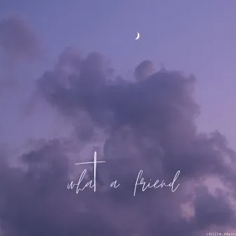 What A Friend by Chelsea Taylor