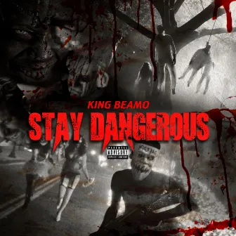 Stay Dangerous by King Beamo