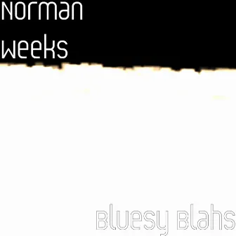 Bluesy Blahs by Norman Weeks