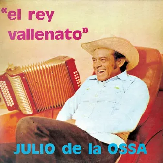 El rey vallenato by Julio De La Ossa