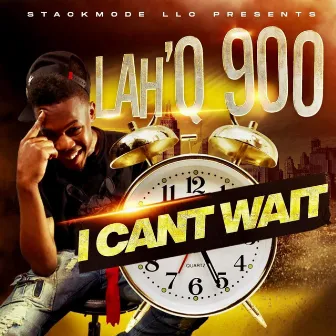 I Can't Wait by Lah'Q900