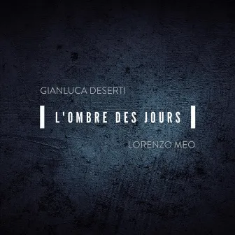 Gianluca Deserti: L’ombre des jours by Gianluca Deserti