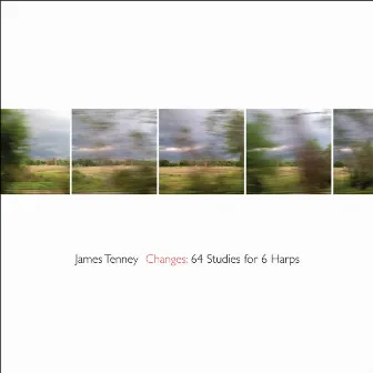 James Tenney: Changes - 64 Studies for 6 Harps by Nicholas Deyoe