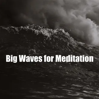 Big Waves for Meditation by Shushing Water of the Sea