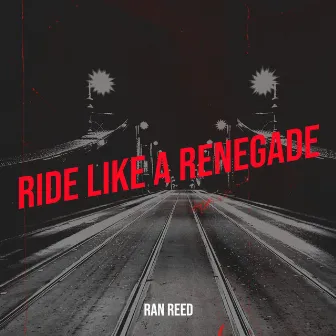 Ride Like a Renegade by Ran Reed