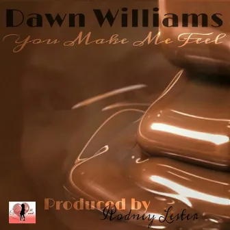 You Make Me Feel by Dawn Williams