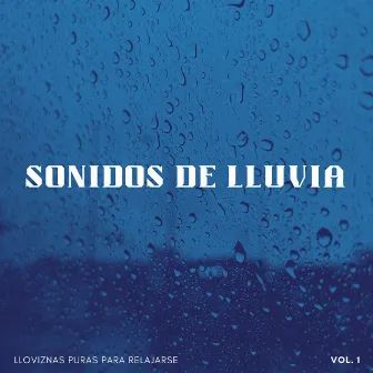 Sonidos De Lluvia: Lloviznas Puras Para Relajarse Vol. 1 by Alivio del estrés calmado