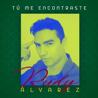 Tú Me Encontraste by Rudy Alvarez