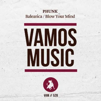 Balearica / Blow Your Mind by Phunk