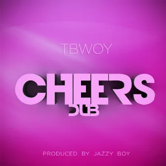 Cheers (Chorus Dub) by TBwoy