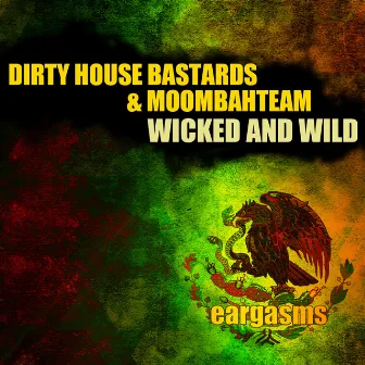 Wicked & Wild by Dirty House Bastards