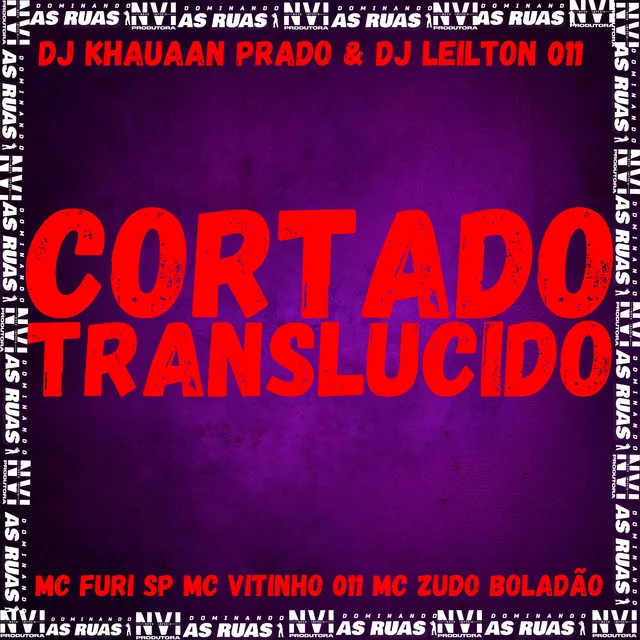 Cortado Translucido (feat. MC FURI SP, MC Vitinho 011 & MC Zudo Boladão)