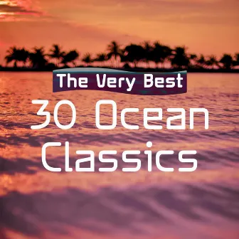 The Very Best 30 Ocean Classics by Pure Ocean Waves