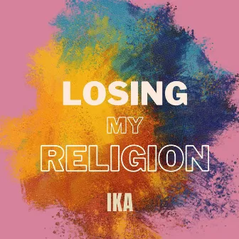 Losing My Religion by IKA