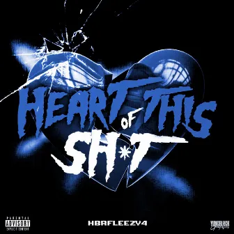 Heart of This Sh*t by HBRFleezy4