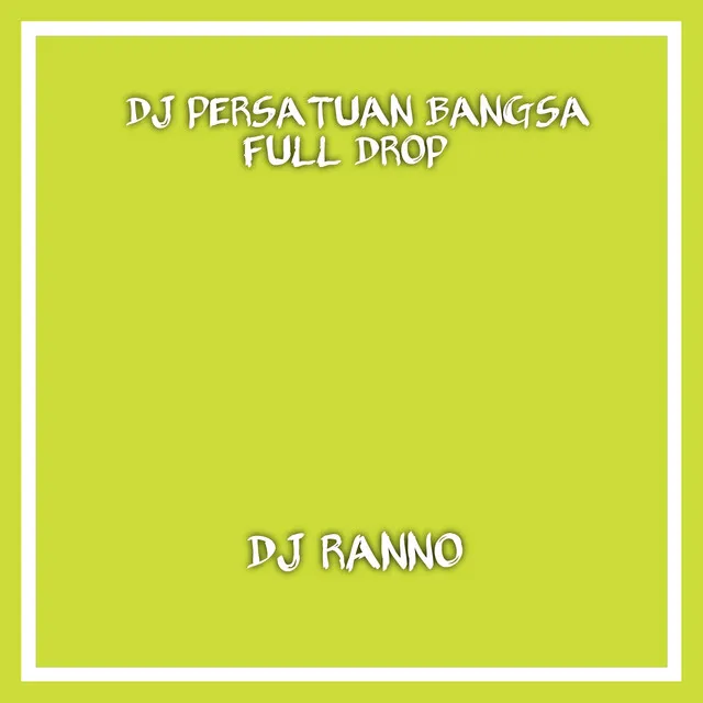 Dj Persatuan Bangsa Full Drop - Remix