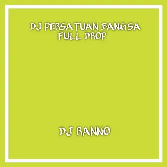 Dj Persatuan Bangsa Full Drop (Remix) by DJ RANNO