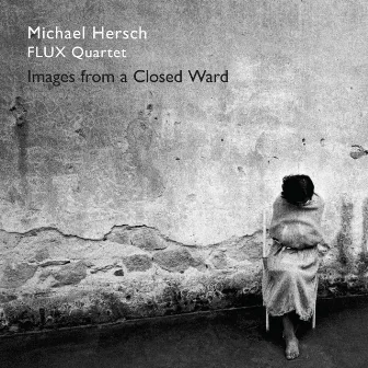 Michael Hersch: Images from a Closed Ward by Flux Quartet