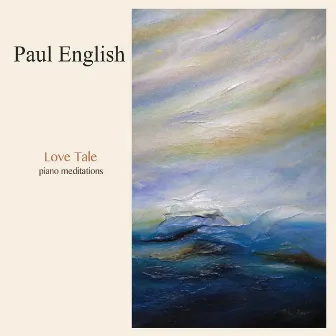 Love Tale: Piano Meditations by Paul English