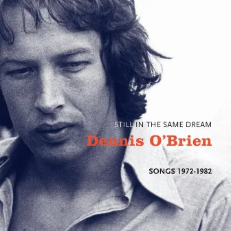 Still in the Same Dream (Songs 1972-1982) by Dennis O'Brien