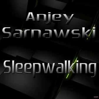 Sleepwalking by Anjey Sarnawski