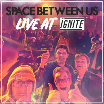 Live at Ignite by Space Between Us