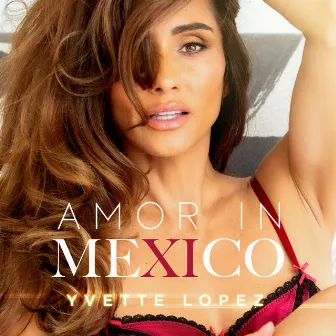 Amor In Mexico by Yvette Lopez