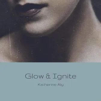 Glow & Ignite by Katherine Aly