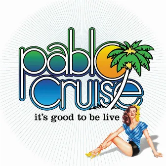 It's Good to Be Live by Pablo Cruise