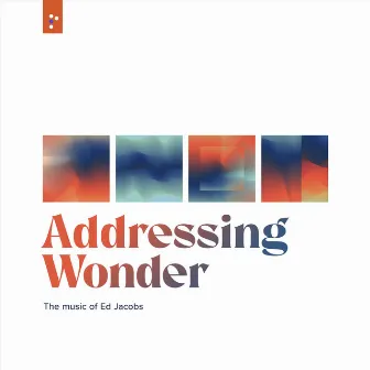 Addressing Wonder: The Music of Ed Jacobs by Edward Jacobs