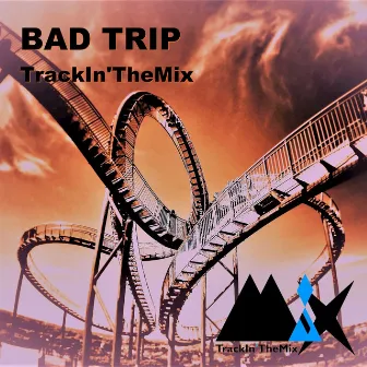 Bad Trip by TrackIn'TheMix