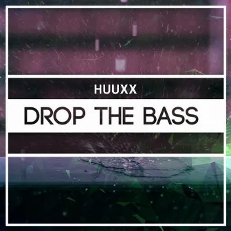 Drop the Bass by HUUXX