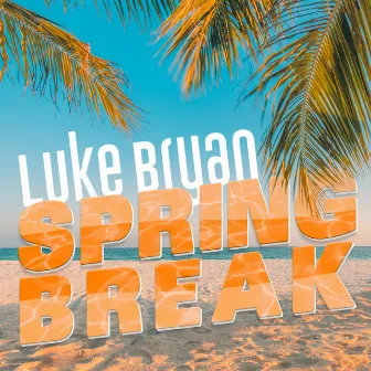 Spring Break by Luke Bryan