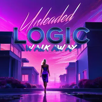 Walk Away by Unleaded Logic