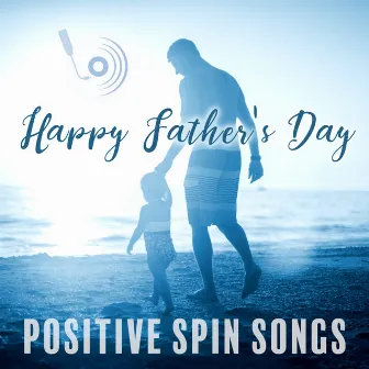 Happy Father's Day by Positive Spin Songs