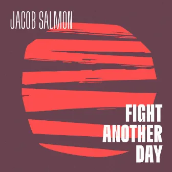 Fight Another Day by Jacob Salmon