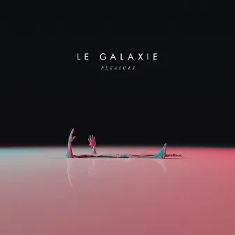 Pleasure by Le Galaxie