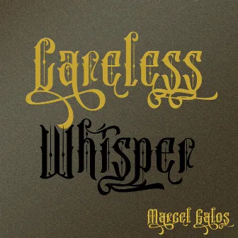 Careless Whisper by Marcel Galos