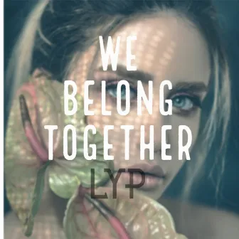 We Belong Together by LYP