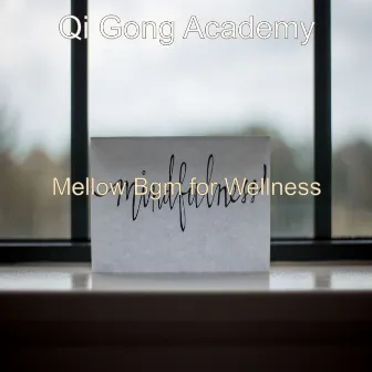 Mellow Bgm for Wellness by Qi Gong Academy