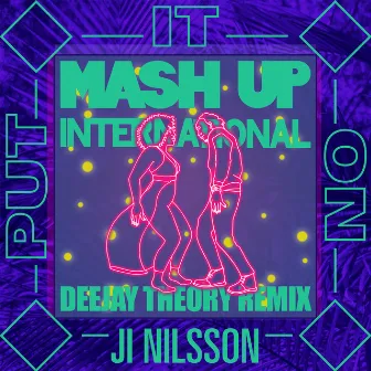 Put It On (feat. Ji Nilsson) [Deejay Theory Remix] by Mash Up International