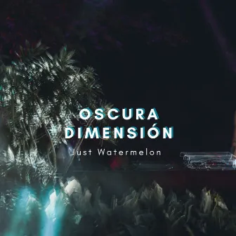 Oscura Dimensión by Just Watermelon