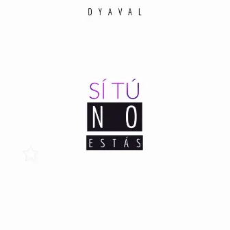 Si Tu No Estás by Dyaval