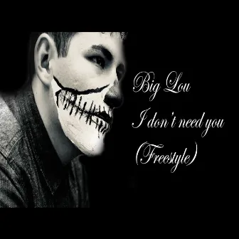 I Don't Need You (Freestyle) by Big Lou