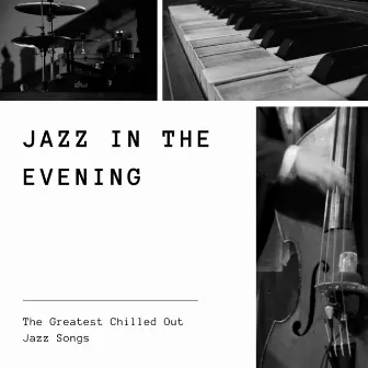 The Greatest Chilled Out Jazz Songs by Jazz in the Evening