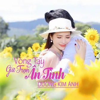 Vòng Tay Giữ Trọn Ân Tình by Dương Kim Ánh