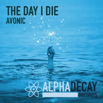 The Day I Die by Avonic